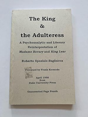 Bild des Verkufers fr The King and the Adulteress: A Psychoanalytic and Literary Reinterpretation of Madame Bovary and King Lear (Uncorrected Proof) zum Verkauf von Brenner's Collectable Books ABAA, IOBA