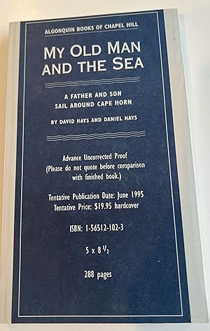 Bild des Verkufers fr My Old Man and the Sea: A Father and Son Sail around Cape Horn (Advance Uncorrected Proof) zum Verkauf von Brenner's Collectable Books ABAA, IOBA