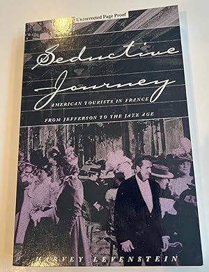 Seller image for Seductive Journey: American Tourists in France from Jefferson to the Jazz Age (Uncorrected Proof) for sale by Brenner's Collectable Books ABAA, IOBA
