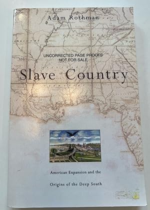 Slave Country: American Expansion and the Origins of the Deep South (Uncorrected Proof)