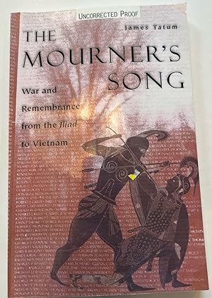 The Mourner's Song: War and Remembrance from the Iliad to Vietnam (Uncorrected Proof)