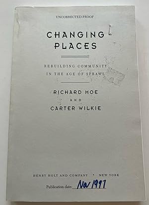 Imagen del vendedor de Changing Places: Rebuilding Community in the Age of Sprawl (Uncorrected Proof) a la venta por Brenner's Collectable Books ABAA, IOBA