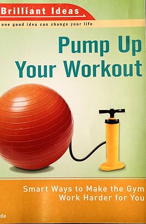 Immagine del venditore per Pump Up Your Workout (52 Brilliant Ideas): Smart Ways to Make the Gym Work Harder for You venduto da Mad Hatter Bookstore