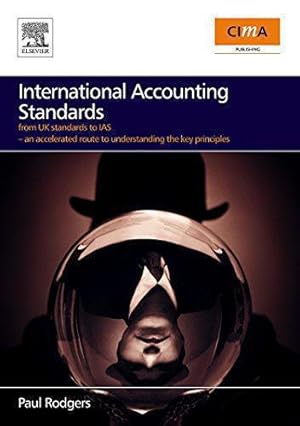 Bild des Verkufers fr International Accounting Standards: From UK Standards to IAS, An Accelerated Route to Understanding the Key Principles of International Accounting Rules zum Verkauf von WeBuyBooks