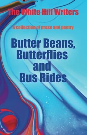 Seller image for BUTTER BEANS, BUTTERFLIES AND BUS RIDES: A collection of prose and poetry for sale by WeBuyBooks