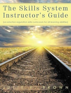 Bild des Verkufers fr The Skills System Instructor's Guide: An Emotion-Regulation Skills Curriculum for all Learning Abilities zum Verkauf von WeBuyBooks