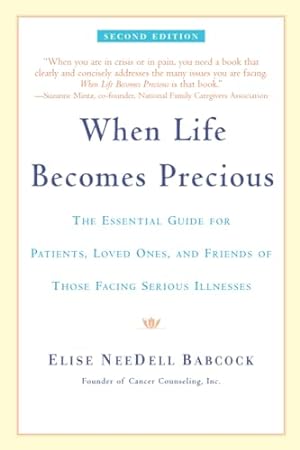 Seller image for When Life Becomes Precious: The Essential Guide for Patients, Loved Ones, and Friends of Those Facing Serious Illnesses for sale by Reliant Bookstore