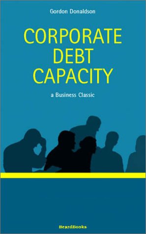 Bild des Verkufers fr Corporate Debt Capacity: A Study of Corporate Debt Policy and the Determination of Corporate Debt Capacity (Business Classics (Beard Books)) zum Verkauf von WeBuyBooks