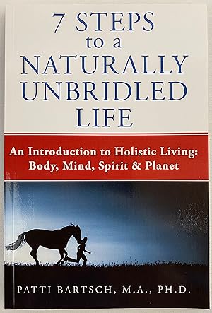 7 Steps To A Naturally Unbridled Life
