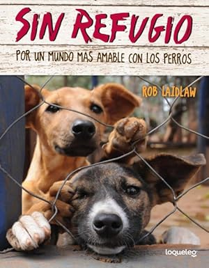 Seller image for Sin refugio / No Shelter Here : Por un mundo ms amable con los perros / Making the World a Kinder Place for Dogs -Language: spanish for sale by GreatBookPrices