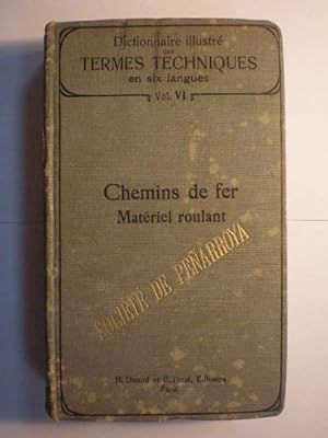 Dictionnaire illustré des Termes Techniques en six langues. Vol. VI. Chemins de fer. Matériel rou...