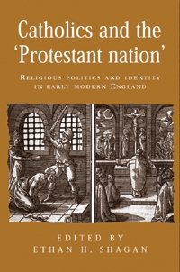 Seller image for Catholics And the Protestant Nation : Religious Politics And Identity in Early Modern England for sale by GreatBookPrices