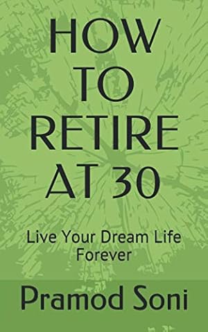 Bild des Verkufers fr HOW TO RETIRE AT 30: Stop Worrying and Start Living Your dream Life zum Verkauf von WeBuyBooks