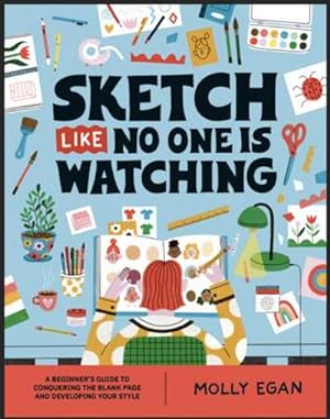 Seller image for Sketch Like No One is Watching : A beginner's guide to conquering the blank page for sale by AHA-BUCH GmbH