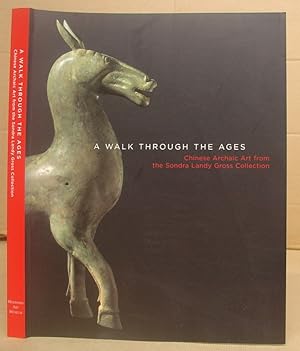 Seller image for A Walk Through The Ages - Chinese Archaic Art From The Sondra Landy Gross Collection for sale by Eastleach Books