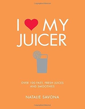 Image du vendeur pour I Love My Juicer: Over 100 fast, fresh juices and smoothies mis en vente par WeBuyBooks