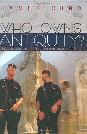 Imagen del vendedor de Who Owns Antiquity? Museums and the Battle over Our Ancient Heritage: Museums and the Battle Over Our Ancient Heritage a la venta por WeBuyBooks