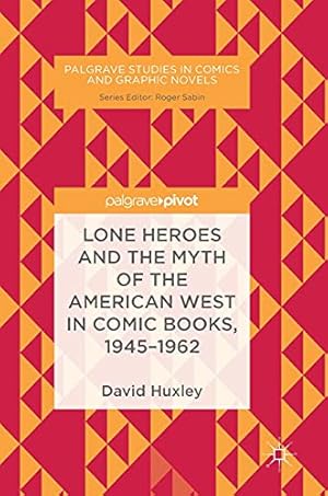 Seller image for Lone Heroes and the Myth of the American West in Comic Books, 1945-1962 (Palgrave Studies in Comics and Graphic Novels) for sale by WeBuyBooks