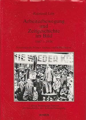 Bild des Verkufers fr Arbeiterbewegung und Zeitgeschichte im Bild 1867 - 1938. Fotobestnde Wiener Archive und Bibliotheken. zum Verkauf von Antiquariat Immanuel, Einzelhandel