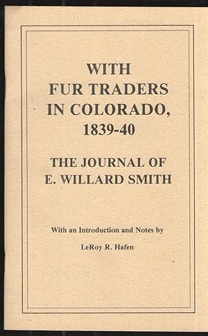 Imagen del vendedor de With Fur Traders in Colorado, 1839-40 The Journal of E. Willard Smith a la venta por Elder's Bookstore