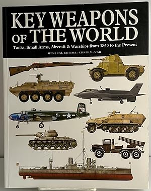 Imagen del vendedor de Key Weapons Of The World: Tanks, Small Arms, Aircraft & Warships From 1860 To The Present a la venta por Books Galore Missouri