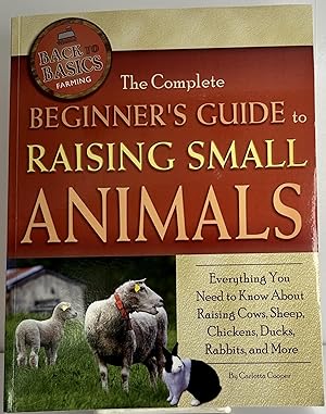 Immagine del venditore per The Complete Beginner's Guide to Raising Small Animals Everything You Need to Know About Raising Cows, Sheep, Chickens, Ducks, Rabbits, and More (Back to Basics: Farming) venduto da Books Galore Missouri