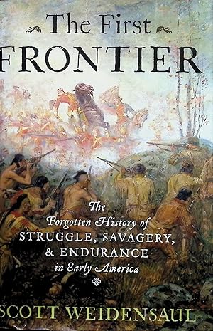 Bild des Verkufers fr The First Frontier:; The Forgotten History of Struggle, Savagery, and Endurance in Early America zum Verkauf von Liberty Book Store ABAA FABA IOBA