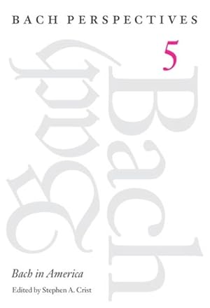 Image du vendeur pour Bach Perspectives : Bach in America mis en vente par GreatBookPrices