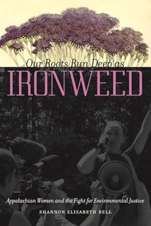 Seller image for Our Roots Run Deep As Ironweed : Appalachian Women and the Fight for Environmental Justice for sale by GreatBookPrices