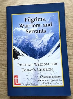 Seller image for Pilgrims, Warriors, and Servants: Puritan Wisdom for Today's Church (St Antholin Lectures: Volume 1: 1991-2000) for sale by Peter & Rachel Reynolds