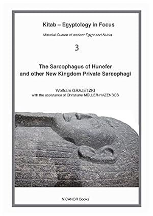 Imagen del vendedor de The Sarcophagus of Hunefer and other New Kingdom private sarcophagi: 3 (Kitab Egyptology in Focus Book) a la venta por WeBuyBooks