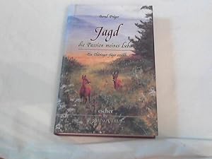 Jagd : die Passion meines Lebens ; ein Thüringer Jäger erzählt. Ill. von Klaus-Peter Reif / Esche...