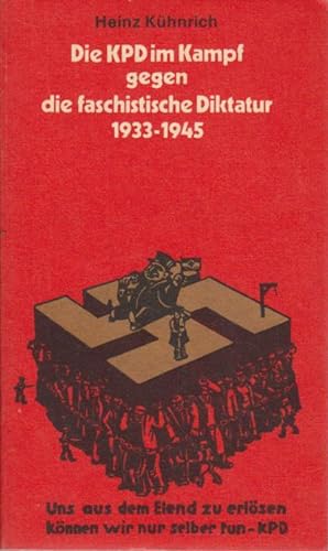 Die KPD im Kampf gegen die faschistische Diktatur 1933 bis 1945.
