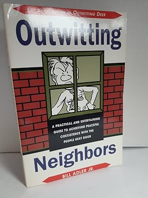 Seller image for Outwitting Neighbors A Practical and Entertaining Guide to Achieving Peaceful Coexistence with the People Next Door for sale by Hammonds Antiques & Books