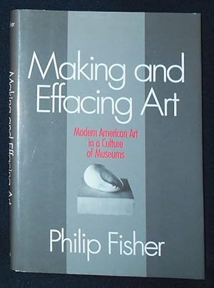 Making and Effacing Art: Modern American Art in a Culture of Museums [Advance Reader's Copy]