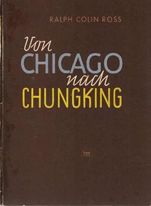 Imagen del vendedor de Von Chicago nach Chungking : Einem jungen Deutschen erschliet sich die Welt. Mit e. Vorw. von Colin Ross a la venta por Schrmann und Kiewning GbR