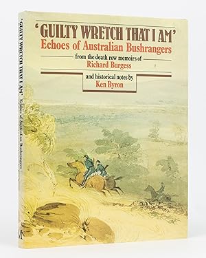 'Guilty Wretch that I Am'. Echoes of Australian Bushrangers from the Death Row Memoirs of Richard...