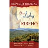 Seller image for Our Lady of Kibeho Mary Speaks to the World from the Heart of Africa for sale by eCampus