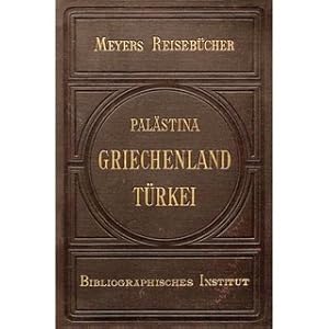 Syrien, Palästina, Griechenland, Türkei - Meyers Reisebücher Der Orient: Hauptrouten durch Ägypte...