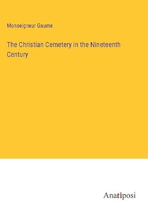 Imagen del vendedor de The Christian Cemetery in the Nineteenth Century a la venta por BuchWeltWeit Ludwig Meier e.K.