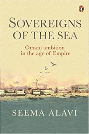 Image du vendeur pour Sovereigns of the Sea: Omani Ambition in the Age of Empire mis en vente par Vedams eBooks (P) Ltd