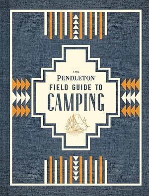 Bild des Verkufers fr The Pendleton Field Guide to Camping: (outdoors Camping Book, Beginner Wilderness Guide) zum Verkauf von moluna