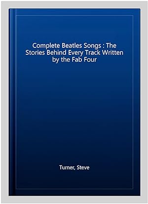 Immagine del venditore per Complete Beatles Songs : The Stories Behind Every Track Written by the Fab Four venduto da GreatBookPrices