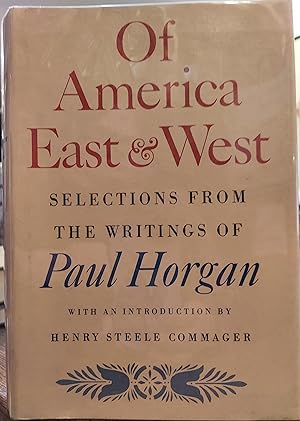 Bild des Verkufers fr Of America East and West : Selections from the Writings of Paul Horgan zum Verkauf von The Book House, Inc.  - St. Louis