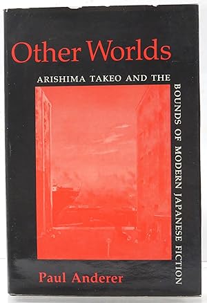 Other Worlds. Arishima Takeo and the Bounds of Modern Japanese Fiction. [Modern Asian literature ...