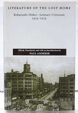 Literature of the Lost Home. Kobayashi Hideo - Literary Criticism, 1924 - 2939. Edited and Transl...