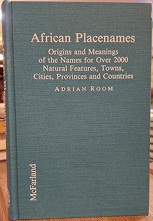 African Placenames : Origins and Meanings of the Names for over 2000 Natural Features, Towns, Cit...