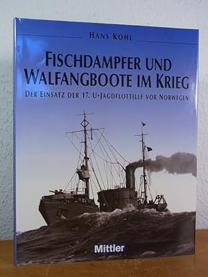 Bild des Verkufers fr Fischdampfer und Walfangboote im Krieg. Die 17. U-Jagdflottille vor Norwegen zum Verkauf von Antiquariat Weber