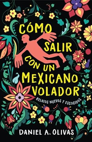 Image du vendeur pour Cmo Salir Con Un Mexicano Volador : Relatos Nuevos Y Escogidos mis en vente par GreatBookPrices