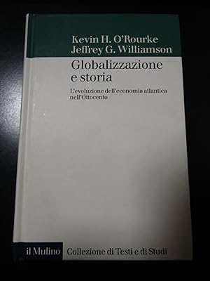 Seller image for O'Rourke e Williamson. Globalizzazione e storia. il Mulino 2005. for sale by Amarcord libri